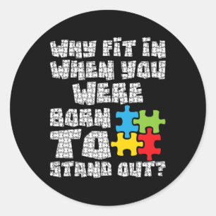 Why Fit In When You Were Born To Stand Out - Autis Classic Round Sticker