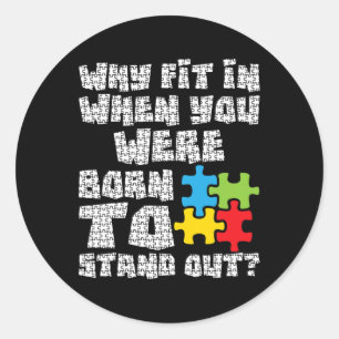Why Fit In When You Were Born To Stand Out - Autis Classic Round Sticker
