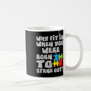 Why Fit In When You Were Born To Stand Out - Autis Coffee Mug