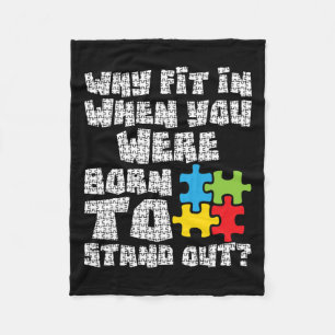 Why Fit In When You Were Born To Stand Out - Autis Fleece Blanket
