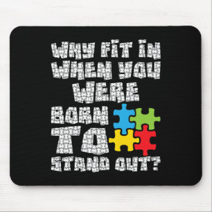 Why Fit In When You Were Born To Stand Out - Autis Mouse Mat