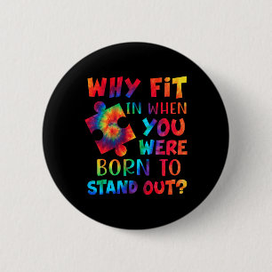 Why Fit In When You Were Born To Stand Out Autism  6 Cm Round Badge