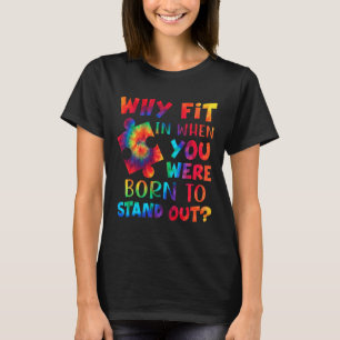 Why Fit In When You Were Born To Stand Out Autism T-Shirt