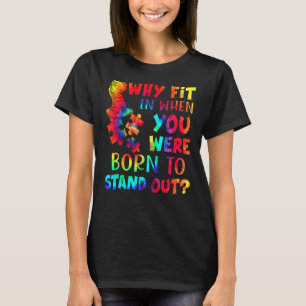 Why Fit In When You Were Born To Stand Out Autism T-Shirt