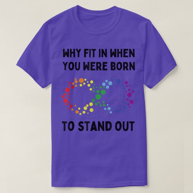 Why Fit In When You Were Born To Stand Out Autism  T-Shirt (Design Front)