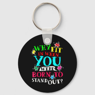 Why Fit In When You Were Born To Stand Out Awarene Key Ring