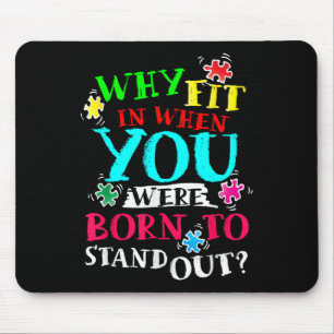 Why Fit In When You Were Born To Stand Out Awarene Mouse Mat