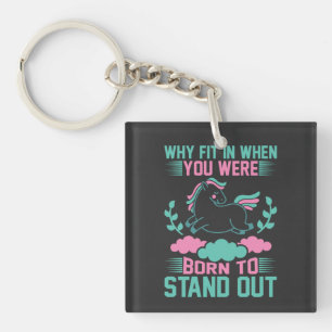 Why Fit In When You Were Born To Stand Out Key Ring