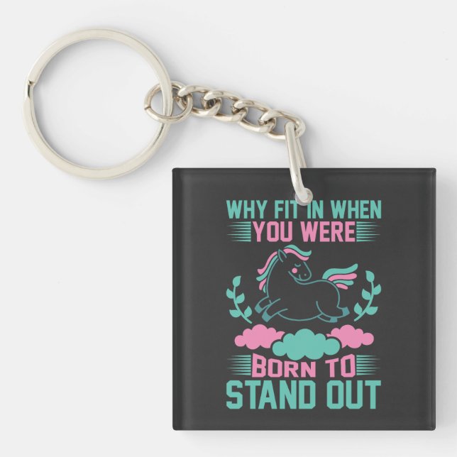 Why Fit In When You Were Born To Stand Out Key Ring (Front)