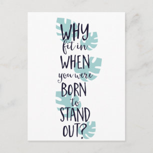 Why Fit In When You Were Born to Stand Out Postcard