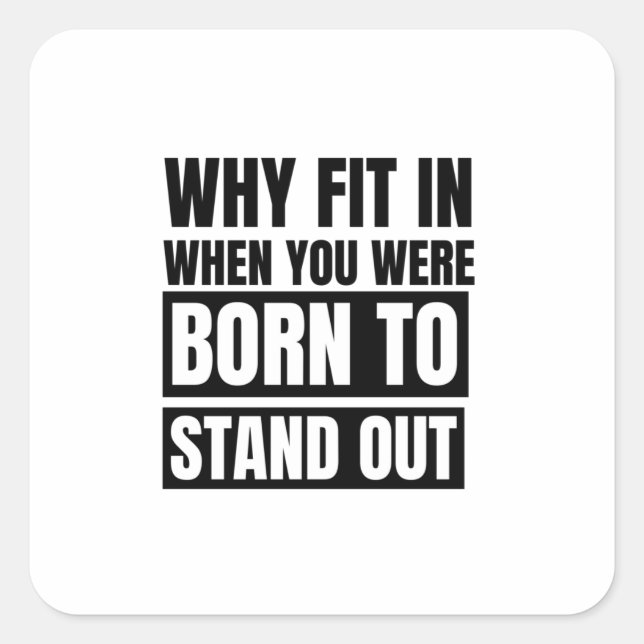 Why fit in when you were born to stand out square sticker (Front)