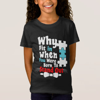 why fit in when you were born to stand out T-Shirt