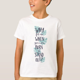 Why Fit In When You Were Born to Stand Out T-Shirt