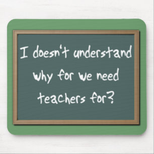Why For Need Teachers Funny Mousepad Humour