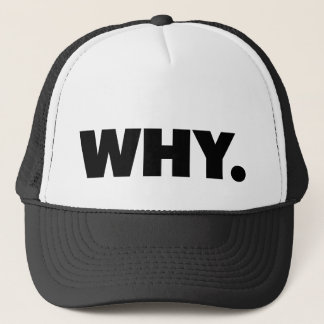 WHY. fun slogan trucker hat