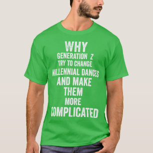 Why Generation Z try to change millennial dances a T-Shirt
