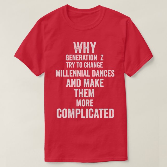Why Generation Z try to change millennial dances a T-Shirt (Design Front)