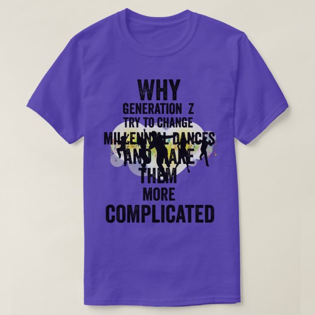 Why Generation Z try to change millennial dances a T-Shirt (Design Front)
