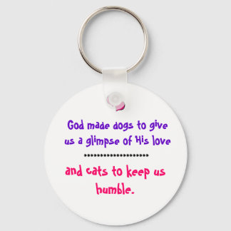 Why God made dogs and cats Key Ring
