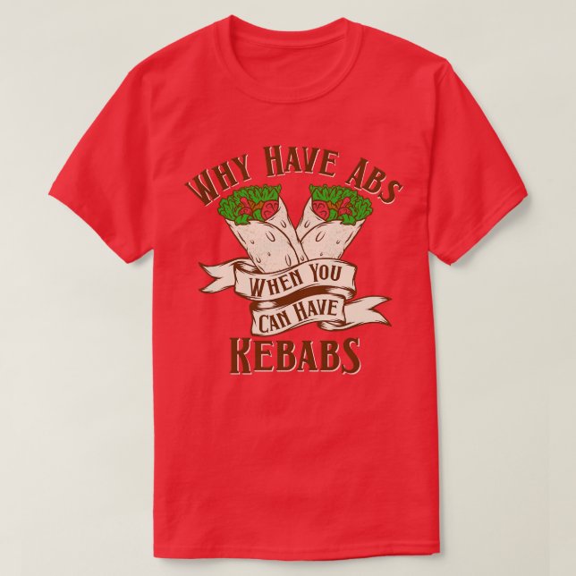 Why Have Abs Kebabs T-Shirt (Design Front)