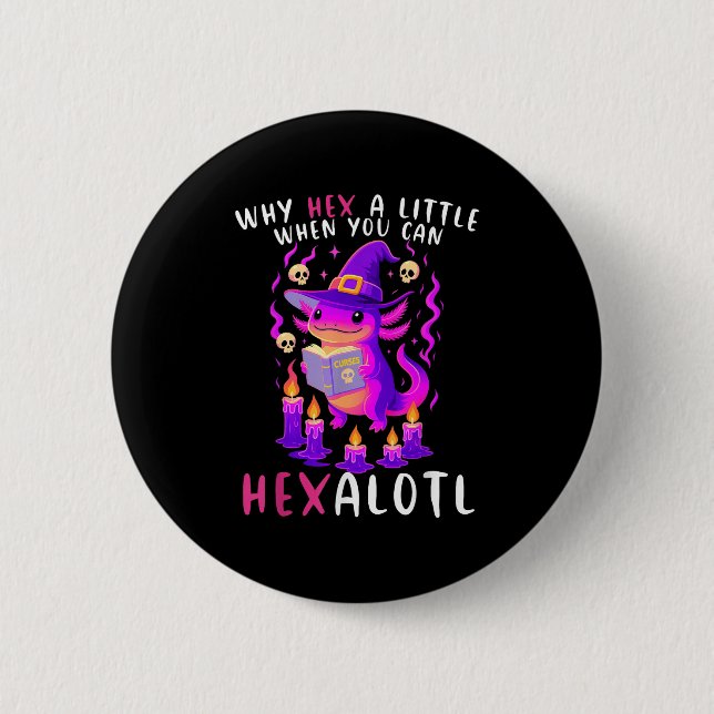Why Hex A Little When U Can Hexalotl Witch Axolotl 6 Cm Round Badge (Front)