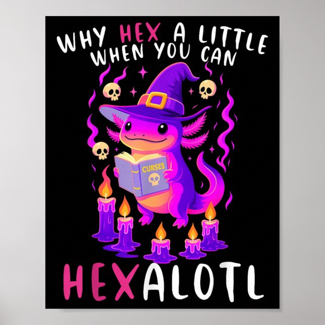 Why Hex A Little When U Can Hexalotl Witch Axolotl Poster (Front)