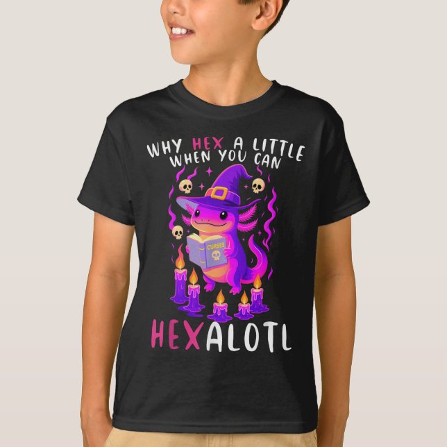 Why Hex A Little When U Can Hexalotl Witch Axolotl T-Shirt (Front)