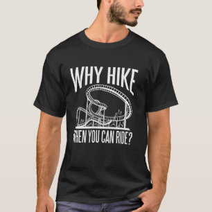 Why Hike When You Can Ride Roller Coaster Rollerco T-Shirt