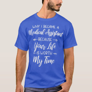 why i became a medical assistant because your life T-Shirt