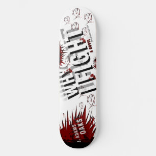 WHY I FIGHT Shreded Deck Skateboard