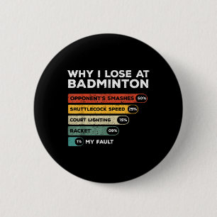 Why I Lose At Badminton Funny  6 Cm Round Badge