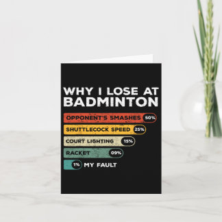 Why I Lose At Badminton Funny Card