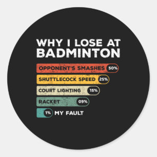 Why I Lose At Badminton Funny Classic Round Sticker