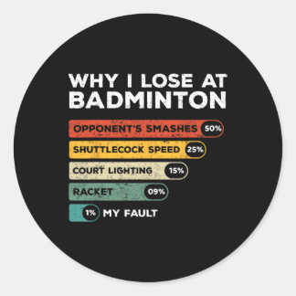 Why I Lose At Badminton Funny Classic Round Sticker