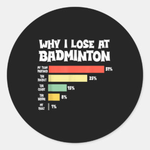 Why I Lose At Badminton Funny Excuses Shuttle Bird Classic Round Sticker