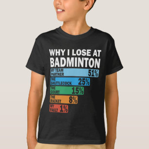 Why I Lose At Badminton Funny My Fault 1  T-Shirt