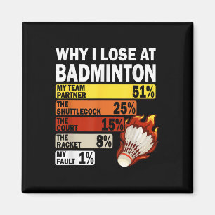 Why I Lose At Badminton Funny My Fault Magnet