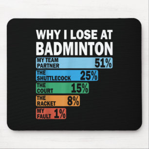 Why I Lose At Badminton Funny My Fault Mouse Mat