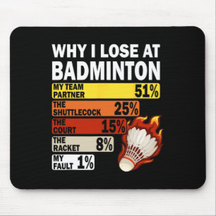 Why I Lose At Badminton Funny My Fault Mouse Mat