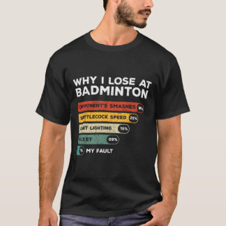 Why I Lose At Badminton Funny T-Shirt