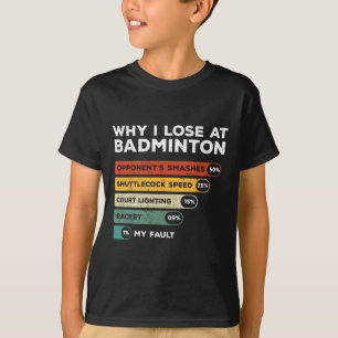 Why I Lose At Badminton Funny  T-Shirt