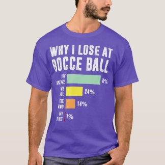 Why I Lose At Bocce Ball  Funny Bocce Player   1  T-Shirt