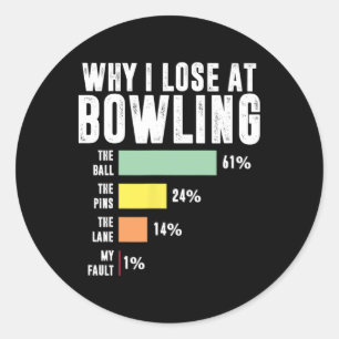 Why I Lose At Bowling Classic Round Sticker