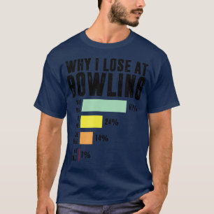Why I Lose At Bowling Funny Bowling 1 T-Shirt