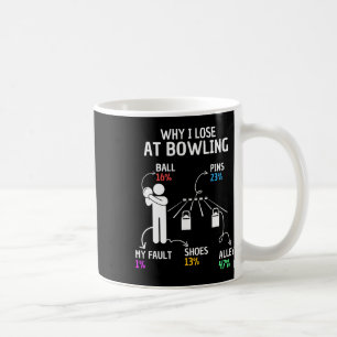 Why I Lose At Bowling Funny Saying Coffee Mug