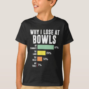 Why I Lose At Bowls Funny Bowling T-Shirt