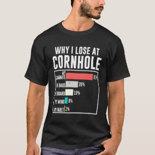 Why I Lose At Cornhole Humour Cornhole T-Shirt
