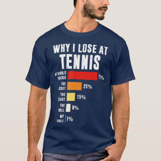 Why I Lose At ennis Funny ennis Player   1  T-Shirt