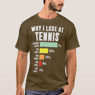 Why I Lose At ennis Funny ennis Player  T-Shirt