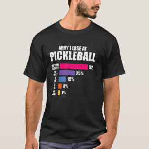 Why I Lose At Pickleball Funny Pickle Ball T-Shirt